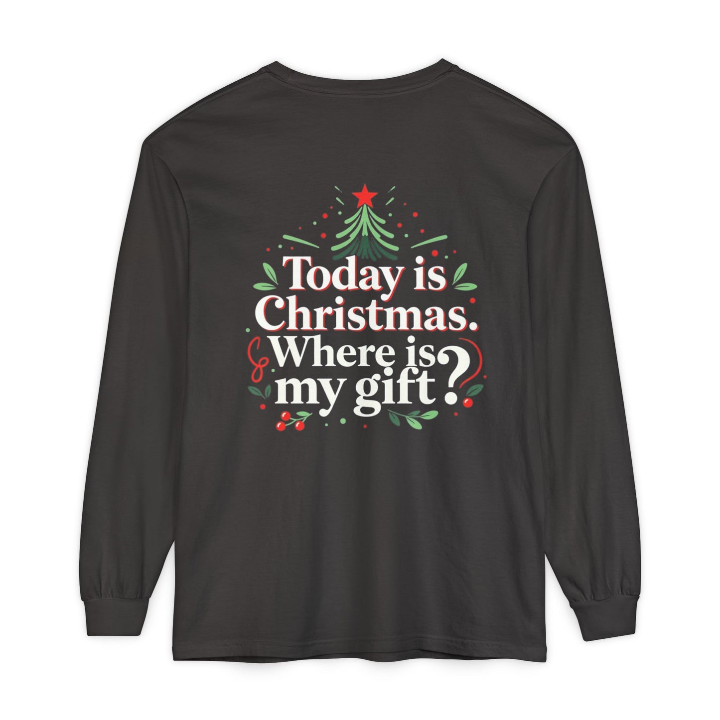 Christmas Long Sleeve Tee — "Today is Christmas. Where is my gift?" Holiday Shirt