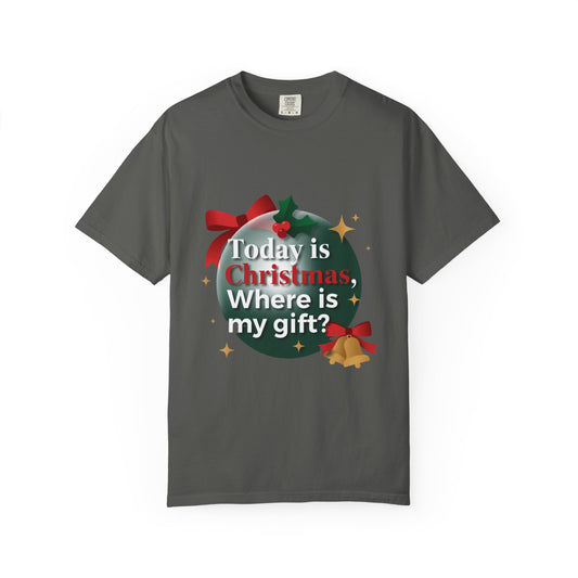 Today Is Christmas Where Is My Gift? T-Shirt — Funny Holiday Xmas Tee