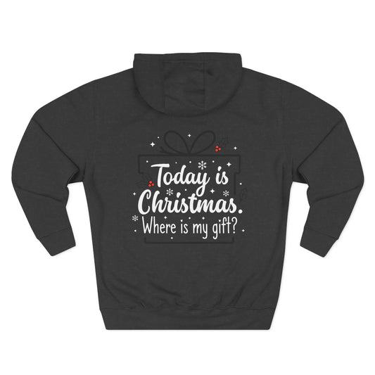 Today Is Christmas Hoodie — "Where Is My Gift?" Holiday Fleece Pullover