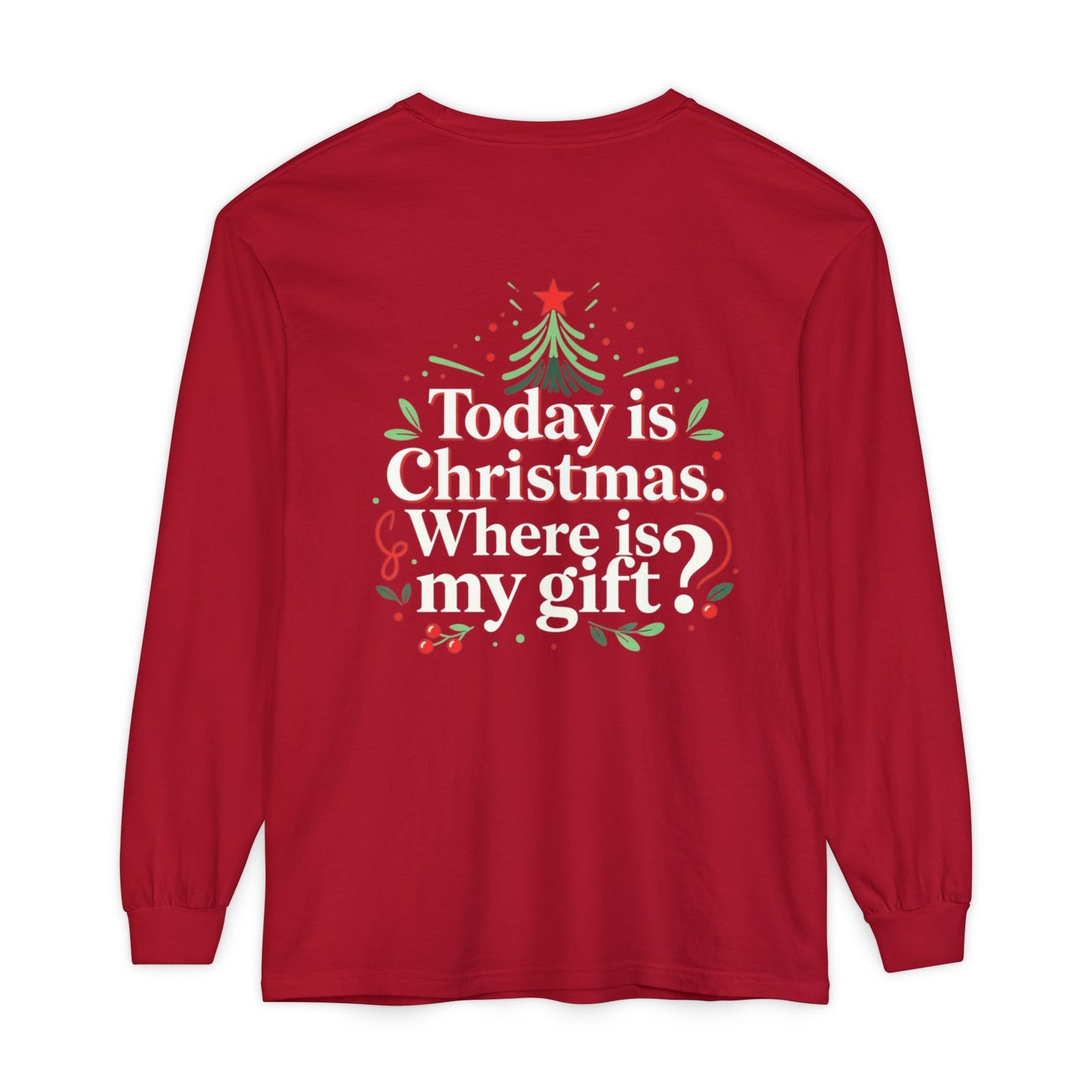 Christmas Long Sleeve Tee — "Today is Christmas. Where is my gift?" Holiday Shirt