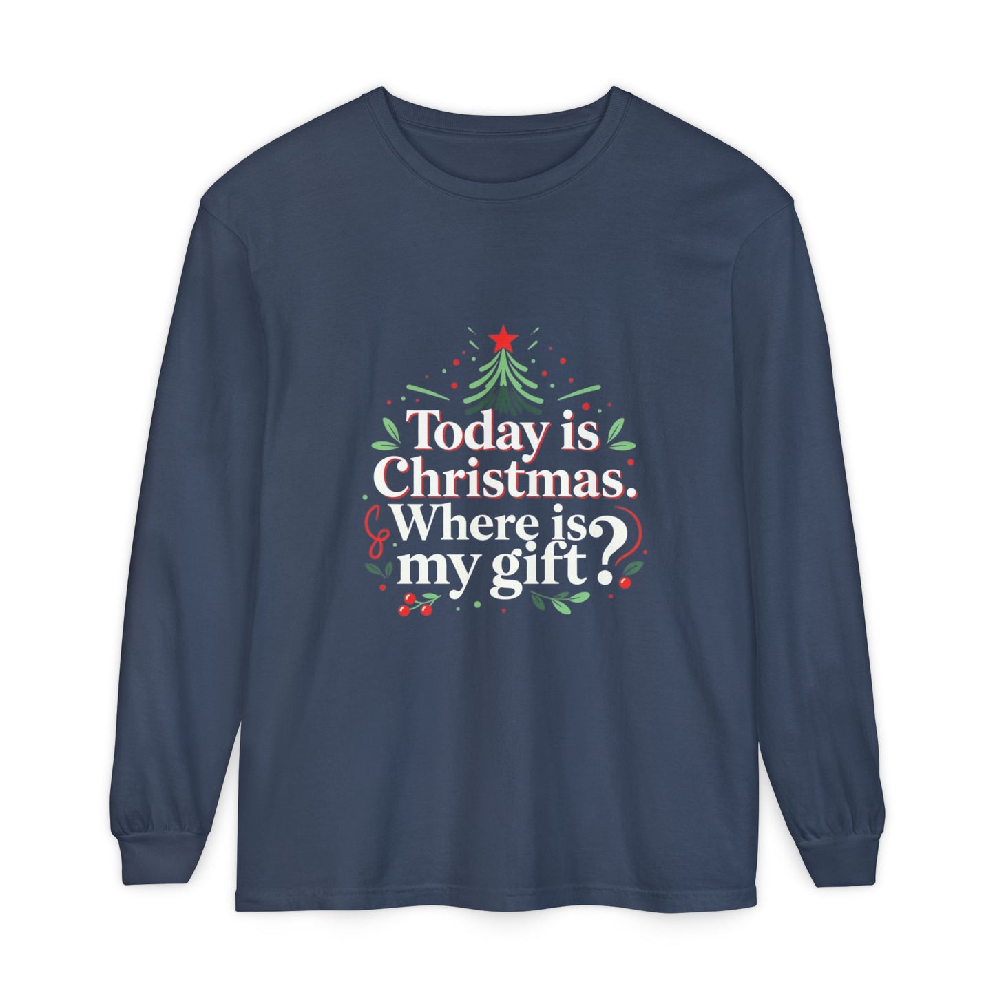 Christmas Long Sleeve Tee — "Today is Christmas. Where is my gift?" Holiday Shirt