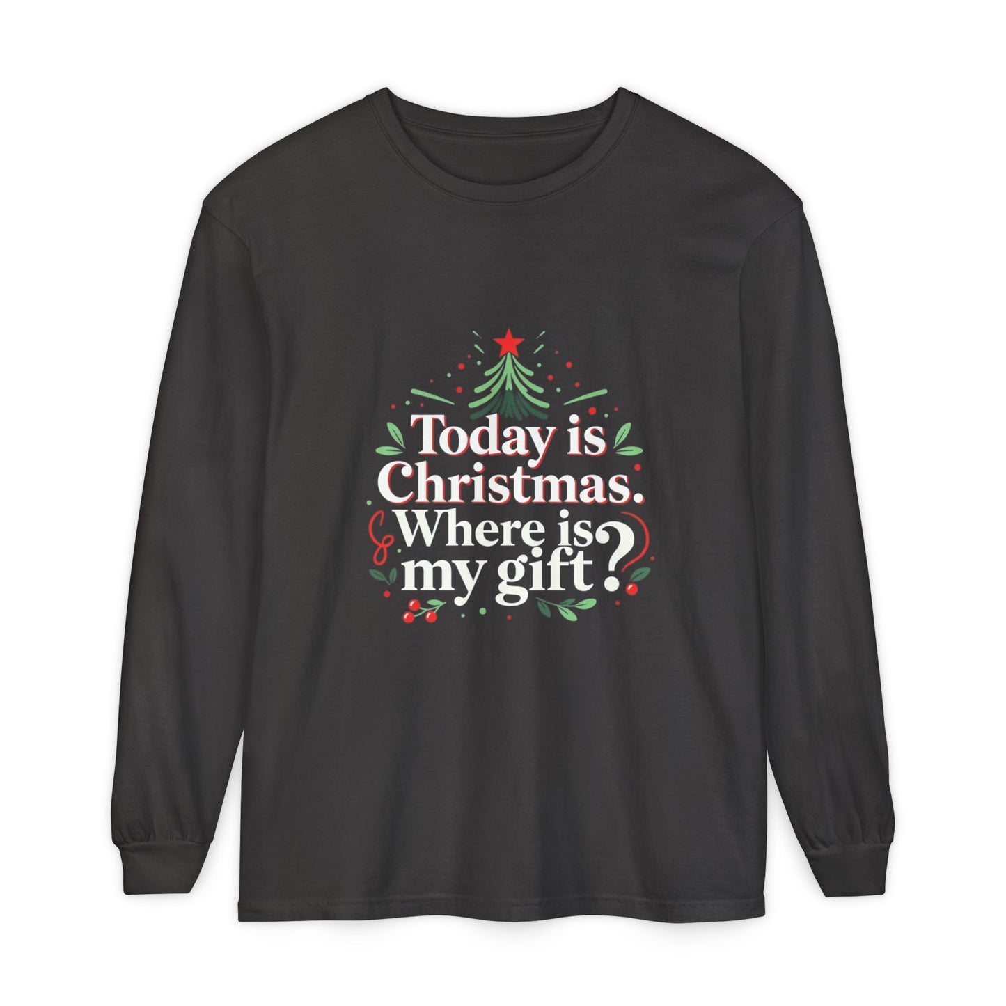 Christmas Long Sleeve Tee — "Today is Christmas. Where is my gift?" Holiday Shirt