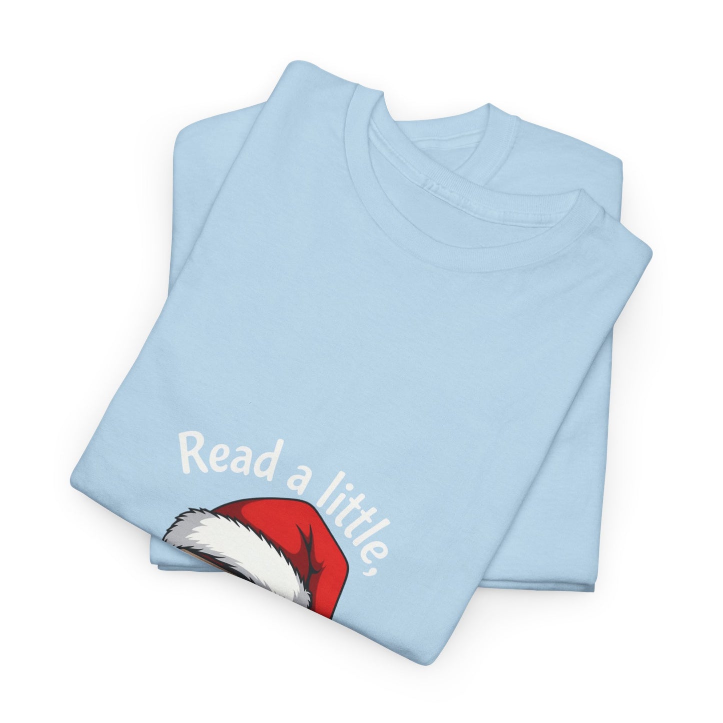 Christmas Reading Tee — "Read a little, Christmas a lot" Holiday Book Lover T-Shirt