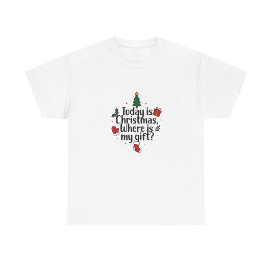 Christmas Tee — "Today is Christmas, Where is My Gift?" Holiday Graphic T-Shirt