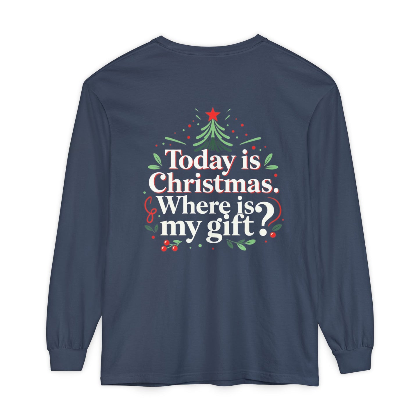 Christmas Long Sleeve Tee — "Today is Christmas. Where is my gift?" Holiday Shirt